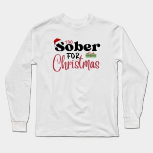 Funny Too Sober For Christmas Long Sleeve T-Shirt